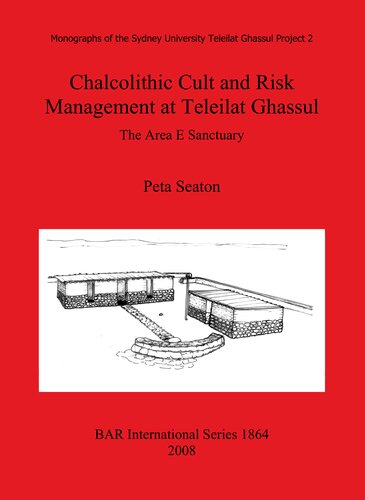 Chalcolithic Cult and Risk Management at Teleilat Ghassul: The Area E Sanctuary