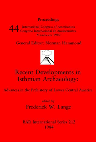 Recent Developments in Isthmian Archaeology: Advances in the Prehistory of Lower Central America
