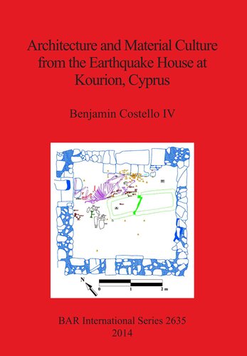 Architecture and Material Culture from the Earthquake House at Kourion, Cyprus: A Late Roman Non-Elite House Destroyed in the 4th Century AD