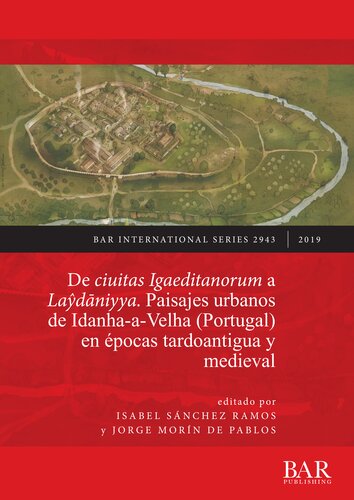 De ciuitas Igaeditanorum a Laŷdāniyya. Paisajes urbanos de Idanha-a-Velha (Portugal) en épocas tardoantigua y medieval: Urban landscapes of Idanha-a-Velha (Portugal) in Late Antiquity and the medieval period
