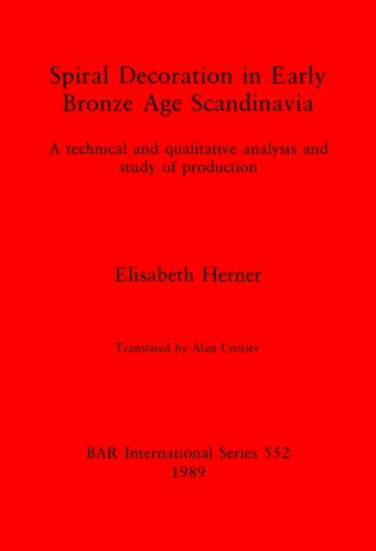 Spiral Decoration in Early Bronze Age Scandinavia: A technical and qualitative analysis and study of production