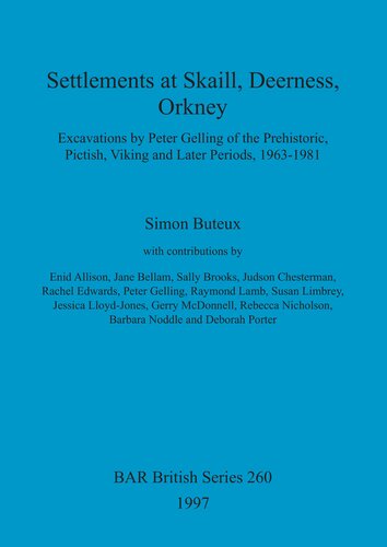 Settlements at Skaill, Deerness, Orkney: Excavations by Peter Gelling of the Prehistoric, Pictish, Viking and Later Periods, 1963-1981