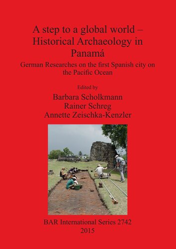 A step to a global world – Historical Archaeology in Panamá: German Researches on the first Spanish city on the Pacific Ocean