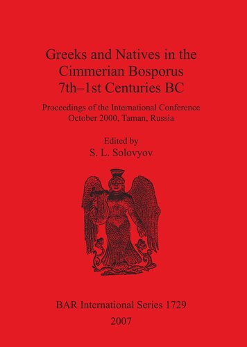 Greeks and Natives in the Cimmerian Bosporus 7th-1st Centuries BC: Proceedings of the International Conference October 2000, Taman, Russia