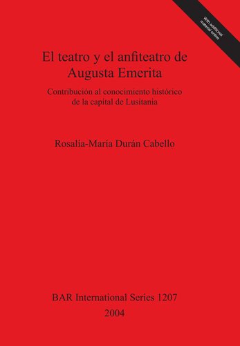 El teatro y el anfiteatro de Augusta Emerita: Contribución al conocimiento histórico de la capital de Lusitania