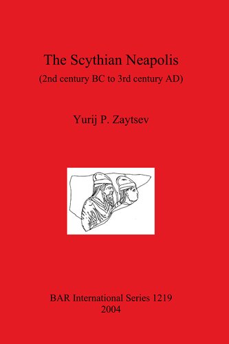 The Scythian Neapolis (2nd century BC to 3rd century AD): Investigations into the Graeco-Barbarian city on the northern Black Sea coast
