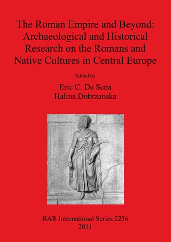 The Roman Empire and Beyond: Archaeological and Historical Research on the Romans and Native Cultures in Central Europe