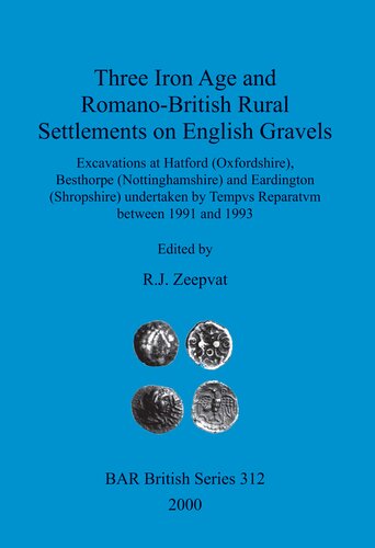 Three Iron Age and Romano-British Rural Settlements on English Gravels: Excavations at Hatford (Oxfordshire), Besthorpe (Nottinghamshire) and Eardington (Shropshire) undertaken by Tempvs Reparatvm between 1991 and 1993