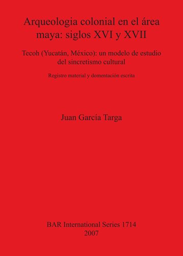 Arqueologia colonial en el área maya: siglos XVI y XVII: Tecoh (Yucatán, México): un modelo de estudio del sincretismo cultural. Registro material y documentación escrita