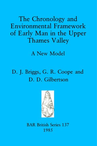 The Chronology and Environmental Framework of Early Man in the Upper Thames Valley: A New Model