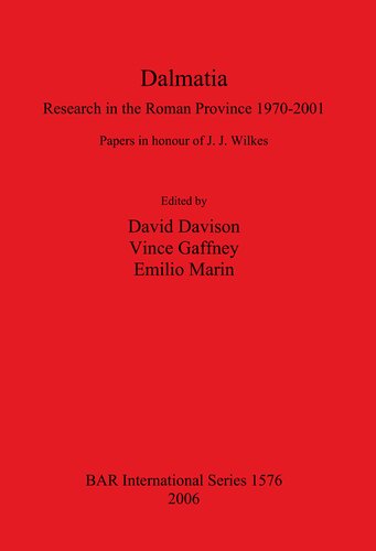 Dalmatia: Research in the Roman Province 1970-2001: Papers in honour of J. J. Wilkes