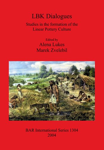 LBK Dialogues: Studies in the formation of the Linear Pottery Culture