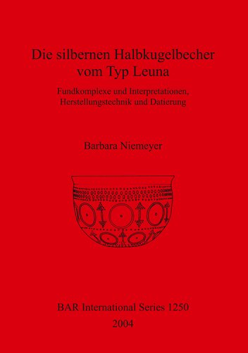 Die silbernen Halbkugelbecher vom Typ Leuna: Fundkomplexe und Interpretationen, Herstellungstechnik und Datierung