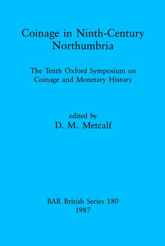Coinage in Ninth-century Northumbria: The Tenth Oxford Symposium on Coinage and Monetary History