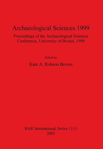 Archaeological Sciences 1999: Proceedings of the Archaeological Sciences Conference University of Bristol 1999