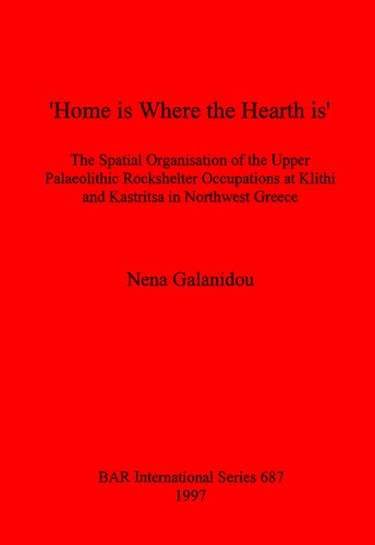 'Home is Where the Hearth is': The Spatial Organisation of the Upper Palaeolithic Rockshelter Occupations at Klithi and Kastritsa in Northwest Greece