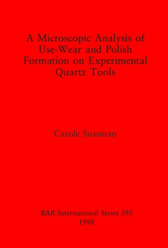 A Microscopic Analysis of Use-Wear and Polish Formation on Experimental Quartz Tools