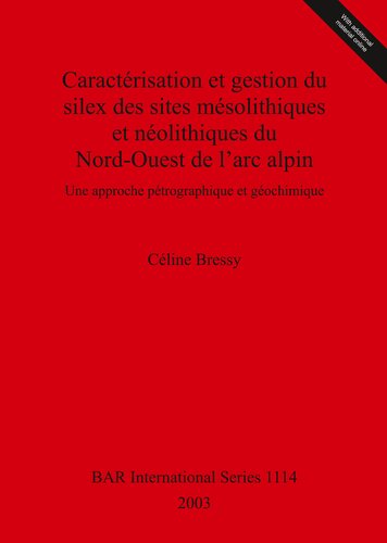Caractérisation et gestion du silex des sites mésolithiques et néolithiques du Nord-Ouest de l’arc alpin: Une approche pétrographique et géochimique