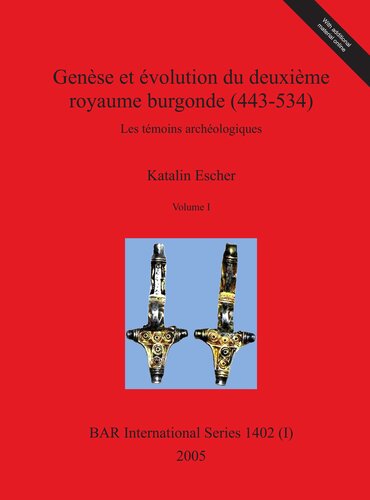 Genèse et évolution du deuxième royaume burgonde (443-534): Les témoins archéologiques