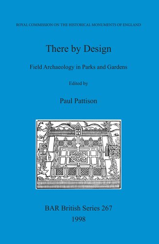 There by Design: Field Archaeology in Parks and Gardens: Papers presented at a conference organised by the Royal Commission on the Historical Monuments of England and the Garden History Society