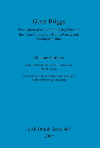 Great Briggs: Excavation of a Neolithic Ring-Ditch on the Trent Gravels at Holme Pierrepont, Nottinghamshire