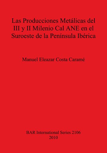 Las Producciones Metálicas del III y II Milenio Cal ANE en el Suroeste de la Península Ibérica