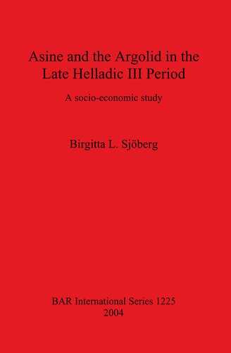 Asine and the Argolid in the Late Helladic III Period: A socio-economic study