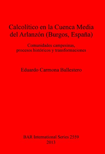 Calcolítico en la Cuenca Media del Arlanzón (Burgos, España): Comunidades campesinas, procesos históricos y transformaciones