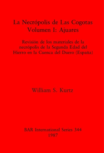 La Necrópolis de Las Cogotas. Volumen I: Ajuares: Revisión de los materiales de la necrópolis de la Segunda Edad del Hierro en la Cuenca del Duero (España)