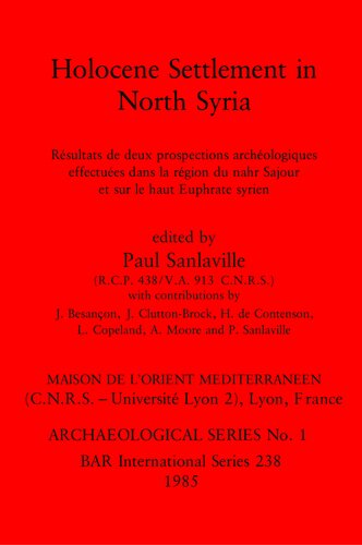 Holocene Settlement in North Syria: Résultats de deux prospections archéologiques effectuées clans la région du nahr Sajour et sur le haut Euphrate syrien