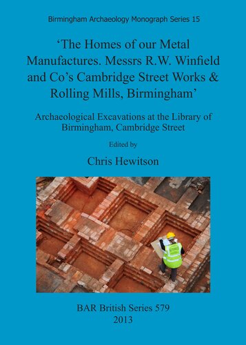 'The Homes of our Metal Manufactures. Messrs R.W. Winfield and Co's Cambridge Street Works & Rolling Mills, Birmingham': Archaeological Excavations at the Library of Birmingham, Cambridge Street
