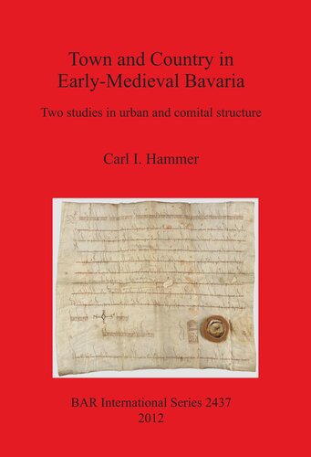 Town and Country in Early-Medieval Bavaria: Two studies in urban and comital structure