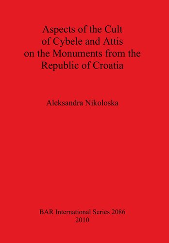 Aspects of the Cult of Cybele and Attis on the Monuments from the Republic of Croatia