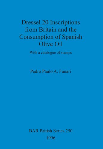 Dressel 20 Inscriptions from Britain and the Consumption of Spanish Olive Oil: With a catalogue of stamps
