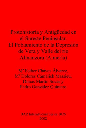 Protohistoria y Antigüedad en el Sureste Peninsular. El Poblamiento de la Depresión de Vera y Valle del río Almanzora (Almería)