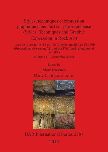 Styles, techniques et expression graphique dans l'art sur paroi rocheuse (Styles, Techniques and Graphic Expression in Rock Art): Proceedings of Session A11d of the 17th World Congress of the IUPPS (Actes de la session A11d du 17e Congrés mondial de l'UISPP) (Burgos 1-7 September 2014)