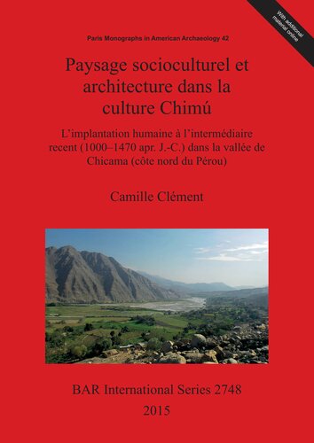 Paysage socioculturel et architecture dans la culture Chimú: L'implantation humaine à l'intermédiaire recent (1000-1470 apr. J.-C.) dans la vallée de Chicama (côte nord du Pérou)