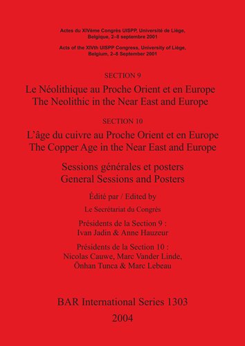 SECTION 9 Le Néolithique au Proche Orient et en Europe / The Neolithic in the Near East and Europe, SECTION 10 L'âge du cuivre au Proche Orient et en Europe / The Copper Age in the Near East and Europe: Sessions générales et posters / General Sessions and Posters