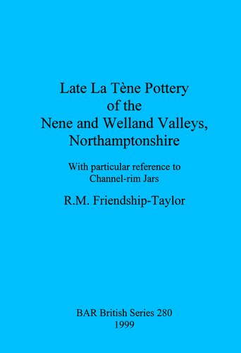 Late La Tène Pottery of the Nene and Welland Valleys, Northamptonshire: With particular reference to Channel-rim Jars