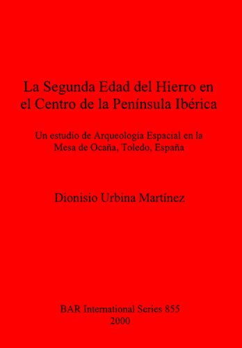 La Segunda Edad del Hierro en el Centro de la Península Ibérica: Un estudio de Arqueología Espacial en la Mesa de Ocaña, Toledo, España