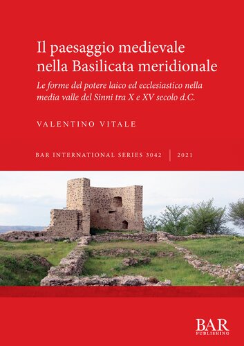 Il paesaggio medievale nella Basilicata meridionale: Le forme del potere laico ed ecclesiastico nella media valle del Sinni tra X e XV secolo d.C.