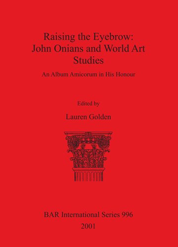 Raising the Eyebrow: John Onians and World Art Studies: An Album Amicorum in His Honour