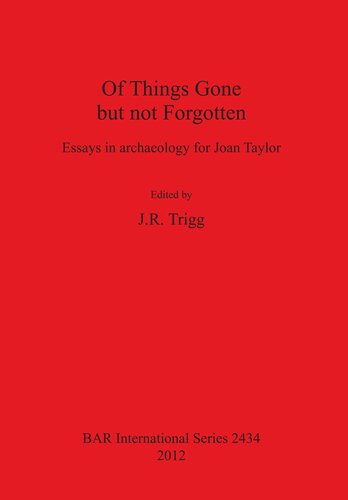 Of Things Gone but not Forgotten: Essays in archaeology for Joan Taylor