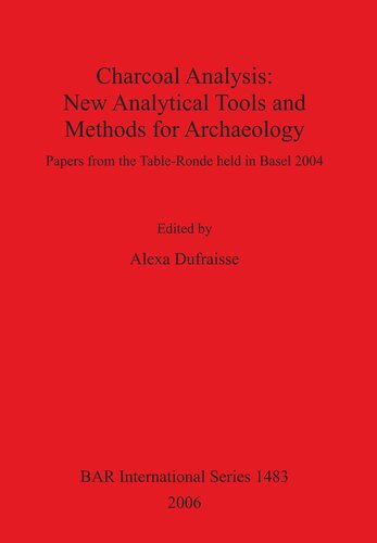 Charcoal Analysis: New Analytical Tools and Methods for Archaeology: Papers from the Table-Ronde held in Basel 2004