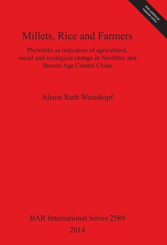 Millets, Rice and Farmers: Phytoliths as indicators of agricultural, social and ecological change in Neolithic and Bronze Age Central China