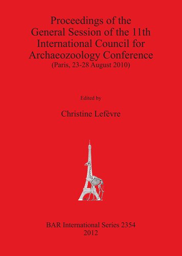 Proceedings of the General Session of the 11th International Council for Archaeozoology Conference: (Paris, 23-28 August 2010)