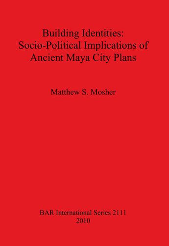 Building Identities: Socio-Political Implications of Ancient Maya City Plans
