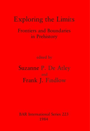 Exploring the Limits: Frontiers and Boundaries in Prehistory