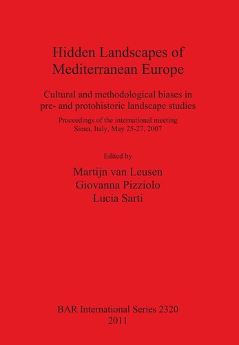 Hidden Landscapes of Mediterranean Europe: Cultural and methodological biases in pre- and protohistoric landscape studies; Proceedings of the international meeting Siena, Italy, May 25-27, 2007