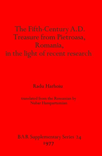 The Fifth Century A.D. Treasure from Pietroasa, Romania, in the light of recent research